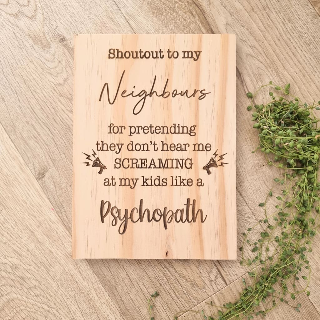 Shout Out To My Neighbours Solid Pine Sign - Pine Sign