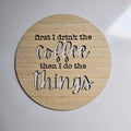 Clearance Items - First I drink Coffee 30cm