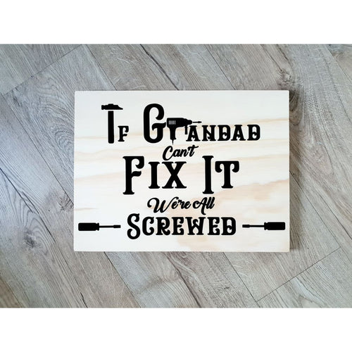 If Grandad Cant Fix It Were Screwed Wooden Sign - Plywood Sign